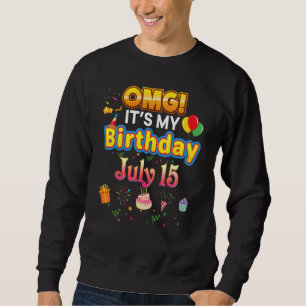 Omg It's My Birthday July 15th Vintage 15 Happy Ki Sweatshirt