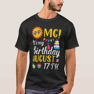 Omg It's My Birthday On August 17th Happy To Me Yo T-Shirt