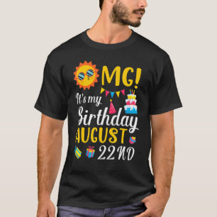 Omg It's My Birthday On August 22nd Happy To Me Yo T-Shirt