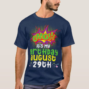 OMG Its My Birthday On August 29th Happy Birthday T-Shirt