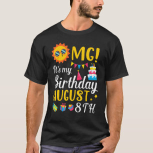 Omg It's My Birthday On August 8th Happy To Me You T-Shirt