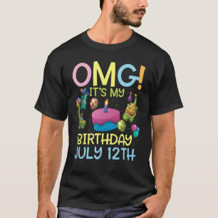 Omg It's My Birthday On July 12th Happy To Me You  T-Shirt