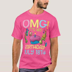 Omg It's My Birthday On July 18th Happy To Me You  T-Shirt