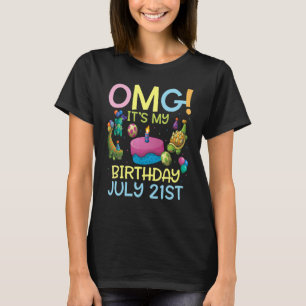 Omg It's My Birthday On July 21st Happy To Me You  T-Shirt