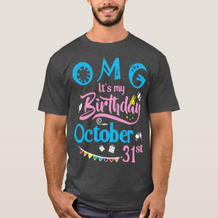 OMG Its My Birthday On October 31st Happy Birthday T-Shirt