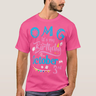 OMG Its My Birthday On October 3rd Happy Birthday  T-Shirt