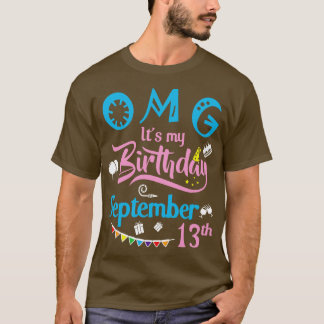 OMG Its My Birthday On September 13th Happy Birthd T-Shirt