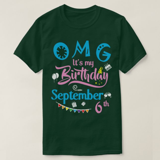 OMG Its My Birthday On September 6th Happy Birthda T-Shirt (Design Front)