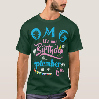 OMG Its My Birthday On September 6th Happy Birthda T-Shirt