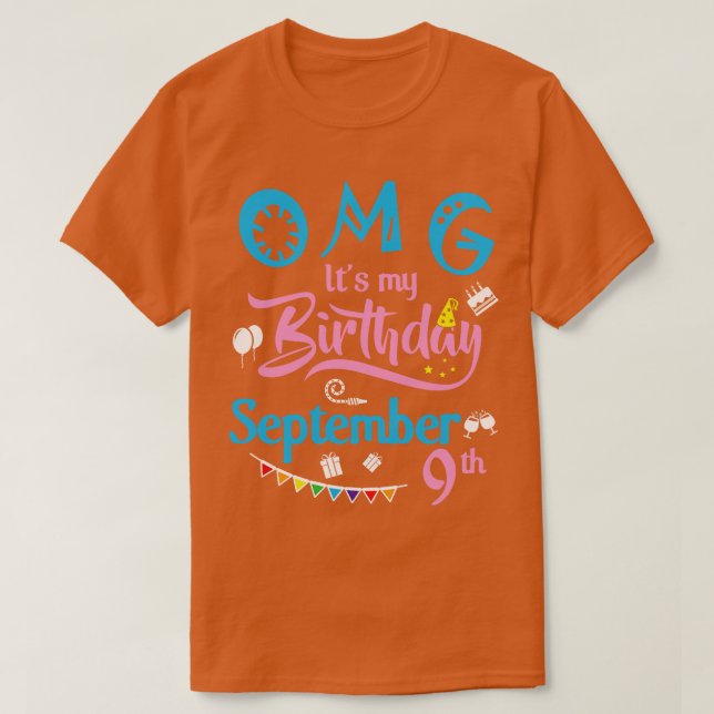 OMG Its My Birthday On September 9th Happy Birthda T-Shirt (Design Front)