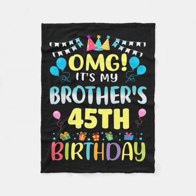 Omg Its My Brothers 45th Birthday Sweet 45 Years O Fleece Blanket (Front)