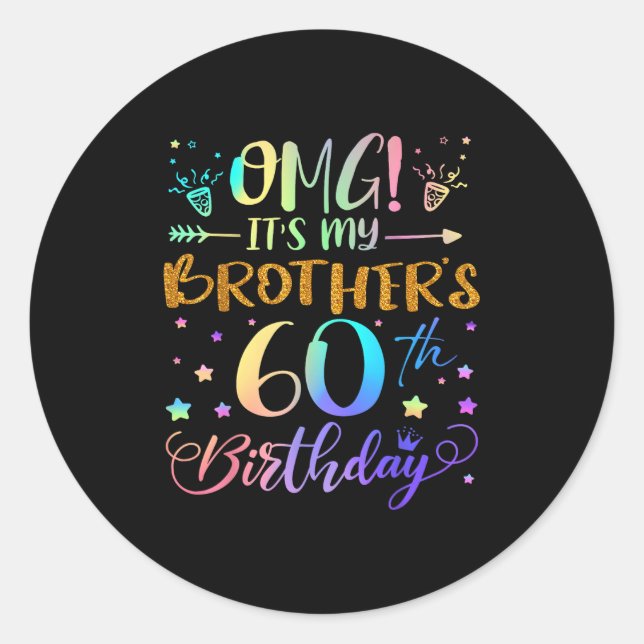 Omg Its My Brothers 60th Birthday Sweet 60 Years O Classic Round Sticker (Front)