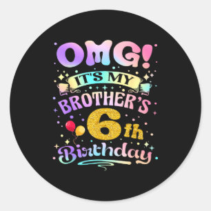Omg Its My Brothers 6th Birthday Happy 6 Years Old Classic Round Sticker