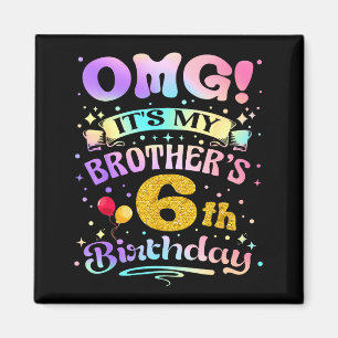 Omg Its My Brothers 6th Birthday Happy 6 Years Old Magnet