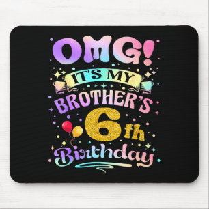 Omg Its My Brothers 6th Birthday Happy 6 Years Old Mouse Pad