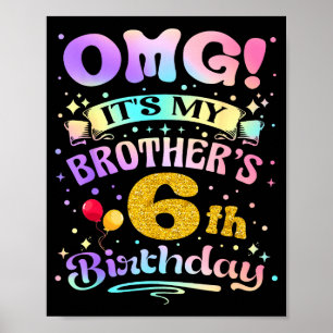 Omg Its My Brothers 6th Birthday Happy 6 Years Old Poster