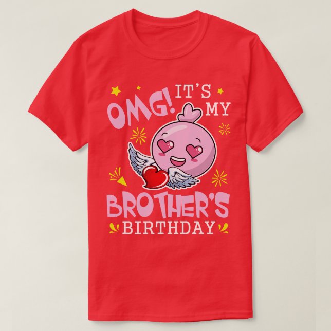 OMG Its My Brothers Birthday Happy With Hearts And T-Shirt (Design Front)