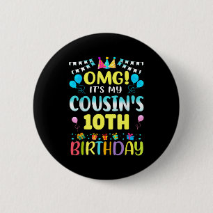 Omg Its My Cousins 10th Birthday Sweet 10 Years Ol 6 Cm Round Badge