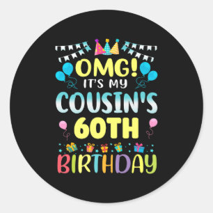 Omg Its My Cousins 60th Birthday Sweet 60 Years Ol Classic Round Sticker