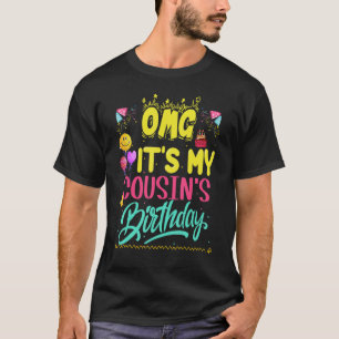 Omg It's My Cousin's Birthday Happy To Me You Sist T-Shirt
