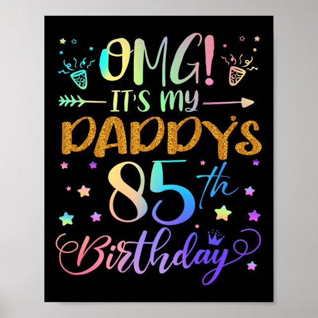 Omg Its My Daddys 85th Birthday Sweet 85 Years Old Poster (Front)