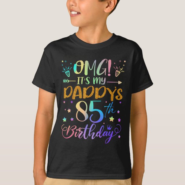 Omg Its My Daddys 85th Birthday Sweet 85 Years Old T-Shirt (Front)
