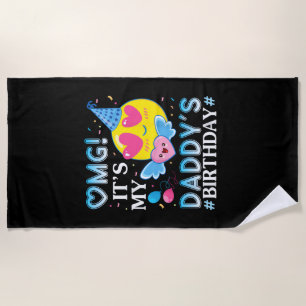 OMG It's My Daddy's Birthday Happy to Him and Fath Beach Towel