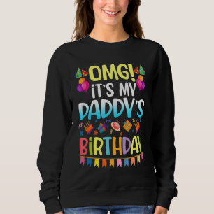Omg It's My Daddy's Birthday Happy To Me You Mummy Sweatshirt