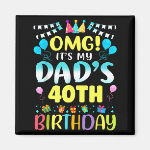 Omg Its My Dads 40th Birthday Sweet 40 Years Old Magnet