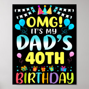 Omg Its My Dads 40th Birthday Sweet 40 Years Old  Poster