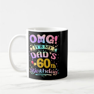 Omg Its My Dads 60th Birthday Happy 60 Years Old Coffee Mug