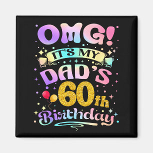 Omg Its My Dads 60th Birthday Happy 60 Years Old  Magnet