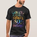 OMG It's My Dad's 80th Birthday Sweet 80 Years Old T-Shirt<br><div class="desc">OMG It's My Dad's 80th Birthday Sweet 80 Years Old</div>