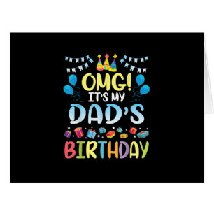 OMG It's My Dad's Birthday Happy To Me You Father