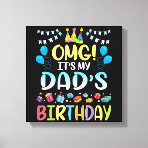 OMG It's My Dad's Birthday Happy To Me You Father  Canvas Print