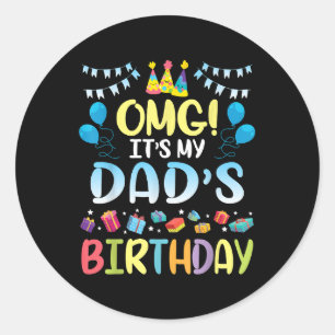 OMG It's My Dad's Birthday Happy To Me You Father Classic Round Sticker