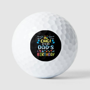 OMG It's My Dad's Birthday Happy To Me You Father Golf Balls