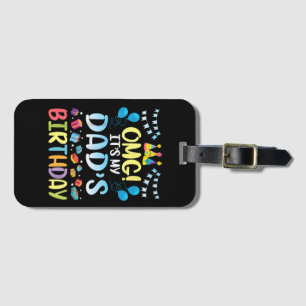 OMG It's My Dad's Birthday Happy To Me You Father Luggage Tag