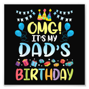 OMG It's My Dad's Birthday Happy To Me You Father  Photo Print