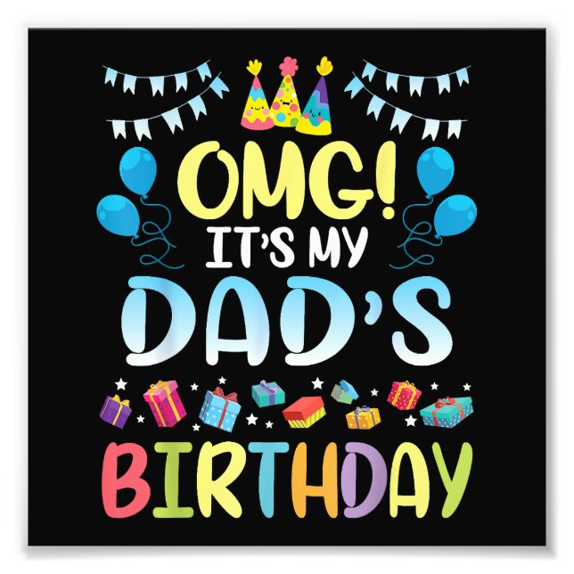 OMG It's My Dad's Birthday Happy To Me You Father  Photo Print (Front)