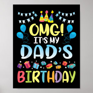 OMG It's My Dad's Birthday Happy To Me You Father Poster