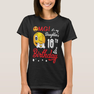 OMG It's My Daughter's 16th Birthday Happy 16 Year T-Shirt
