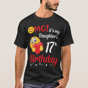 OMG It's My Daughter's 17th Birthday Happy Me Dad T-Shirt
