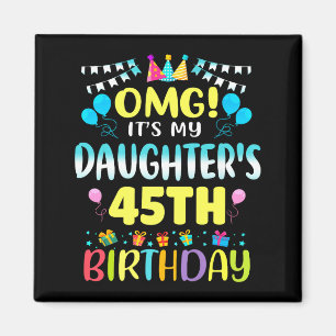 Omg Its My Daughters 45th Birthday Sweet 45 Years  Magnet