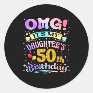 Omg Its My Daughters 50th Birthday Happy 50 Years Classic Round Sticker