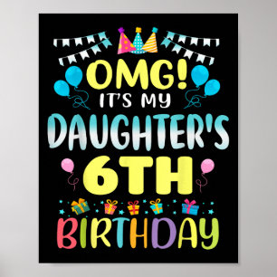 Omg Its My Daughters 6th Birthday Sweet 6 Years Ol Poster