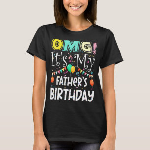 Omg Its My Fathers Birthday Cool Party T-Shirt
