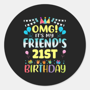 Omg Its My Friends 21st Birthday Sweet 21 Years Ol Classic Round Sticker