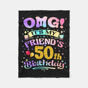 Omg Its My Friends 50th Birthday Happy 50 Years Ol Fleece Blanket