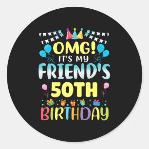 Omg Its My Friends 50th Birthday Sweet 50 Years Ol Classic Round Sticker